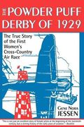 Powder Puff Derby Of 1929: The True Story Of The First Women's Cross-Country Air Race