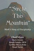 Say To This Mountain: Mark's Story Of Discipleship