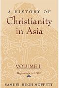 A History Of Christianity In Asia: Volume I: Beginnings To 1500