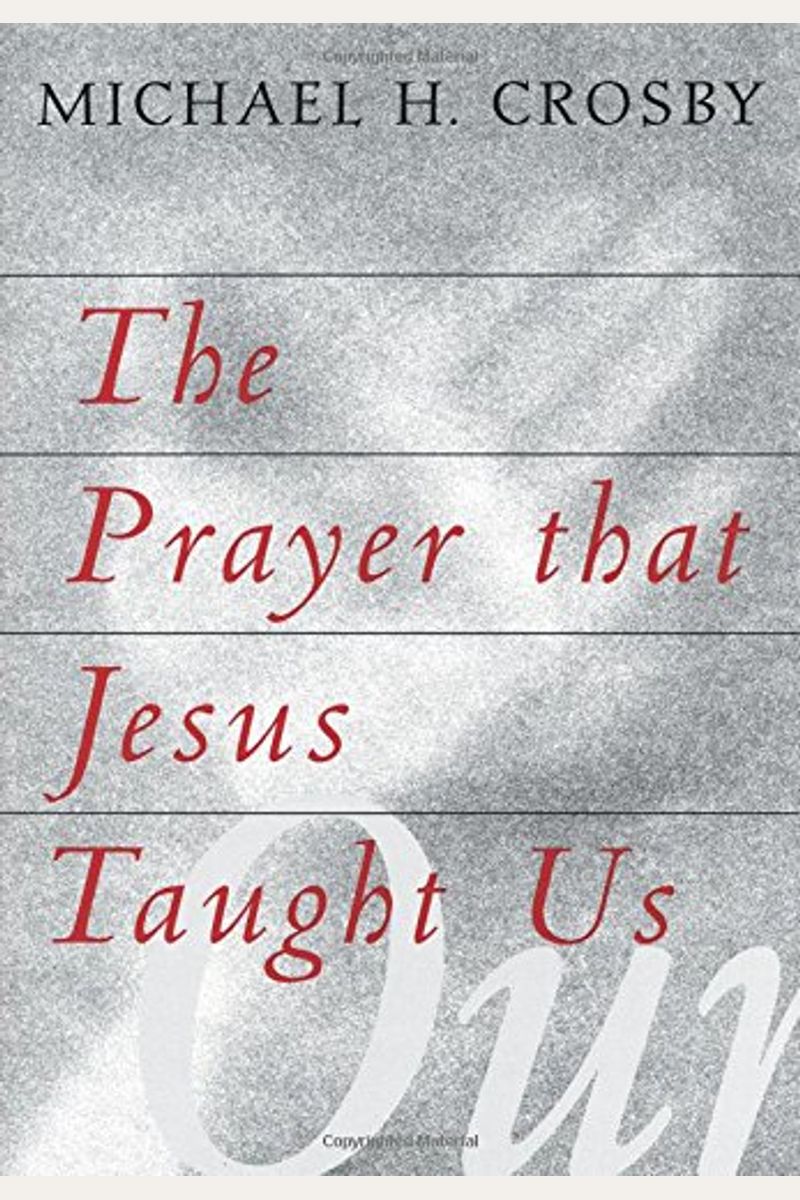 Buy The Prayer That Jesus Taught Us Book By Michael Crosby