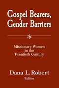 Gospel Bearers, Gender Barriers: Missionary Women In The Twentieth Century