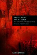Translating The Message: The Missionary Impact On Culture (Revised, Expanded)