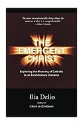 The Emergent Christ: Exploring The Meaning Of Catholic In An Evolutionary Universe