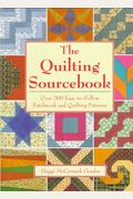 The Quilting Sourcebook: Over 200 Easy-To-Follow Patchwork And Quilting Patterns