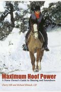 Maximum Hoof Power: A Horseowner's Guide to Shoeing and Soundness