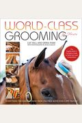 World-Class Grooming For Horses: The English Rider's Complete Guide To Daily Care And Competition
