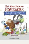 Eat Your Science Homework: Recipes For Inquiring Minds
