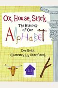 Ox, House, Stick: The History Of Our Alphabet