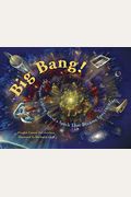 Big Bang!: The Tongue-Tickling Tale Of A Speck That Became Spectacular
