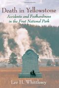 Death In Yellowstone: Accidents And Foolhardi