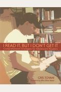 I Read It, But I Don't Get It: Comprehension Strategies for Adolescent Readers