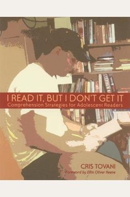I Read It, But I Don't Get It: Comprehension Strategies For Adolescent Readers I Read It, But I Don't Get It: Comprehension Strategies For Adolescent Readers