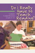 Do I Really Have To Teach Reading?: Content Comprehension, Grades 6-12