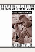 Teaching Reading To Black Adolescent Males: Closing The Achievement Gap