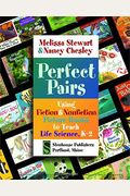 Perfect Pairs, K-2: Using Fiction & Nonfiction Picture Books To Teach Life Science, K-2