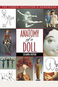 Anatomy Of A Doll. The Fabric Sculptor's Handbook - Print On Demand Edition