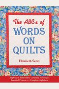 Abcs Of Words On Quilts-Print-On-Demand-Edition: Applique & Embroidery Lettering Techniques, Beautiful Projects, 6 Complete Alphabets