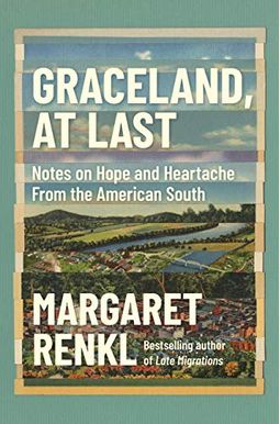 Graceland, at Last: Notes on Hope and Heartache from the American South Graceland, at Last: Notes on Hope and Heartache from the American South