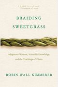 Braiding Sweetgrass: Indigenous Wisdom, Scientific Knowledge And The Teachings Of Plants