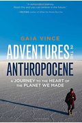 Adventures In The Anthropocene: A Journey To The Heart Of The Planet We Made