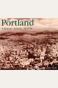 Portland Then And Now(R)