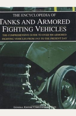 The Encyclopedia Of Tanks And Armored Fighting Vehicles The Encyclopedia Of Tanks And Armored Fighting Vehicles