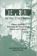 Interpretation For The 21st Century: Fifteen Guiding Principles For Interpreting Nature And Culture, Second Edition
