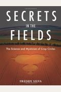 Secrets in the Fields: The Science and Mysticism of Crop Circles