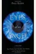 Eyes Of An Angel: Soul Travel, Spirit Guides, Soul Mates, And The Reality Of Love
