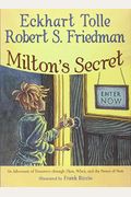 Milton's Secret: An Adventure Of Discovery Through Then, When, And The Power Of Now
