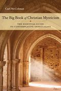 The Big Book Of Christian Mysticism: The Essential Guide To Contemplative Spirituality