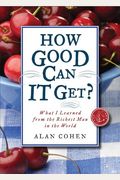 How Good Can It Get?: What I Learned From The Richest Man In The World