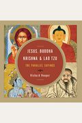 Jesus, Buddha, Krishna, Lao Tzu: The Parallel Sayings: The Common Teachings Of Four World Religions