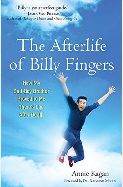 The Afterlife Of Billy Fingers: How My Bad-Boy Brother Proved To Me There's Life After Death The Afterlife Of Billy Fingers: How My Bad-Boy Brother Proved To Me There's Life After Death
