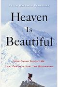 Heaven Is Beautiful: How Dying Taught Me That Death Is Just The Beginning