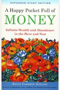 A Happy Pocket Full of Money, Expanded Study Edition: Infinite Wealth and Abundance in the Here and Now