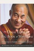 The Dalai Lama's Big Book Of Happiness: How To Live In Freedom, Compassion, And Love