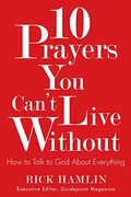 10 Prayers You Can't Live Without: How To Talk To God About Everything