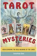 Tarot Mysteries: Rediscovering The Real Meaning Of The Cards