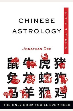 Chinese Astrology Plain & Simple: The Only Book You'll Ever Need Chinese Astrology Plain & Simple: The Only Book You'll Ever Need
