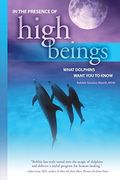 In The Presence Of High Beings: What Dolphins Want You To Know