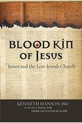 Blood Kin Of Jesus: James And The Lost Jewish Church