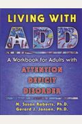Living With Add: A Workbook For Adults With Attention Deficit Disorder