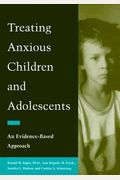 Treating Anxious Children And Adolescents: An Evidence-Based Approach