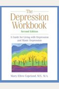The Depression Workbook: A Guide For Living With Depression And Manic Depression