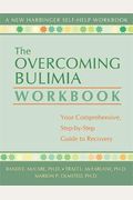 The Overcoming Bulimia Workbook: Your Comprehensive, Step-By-Step Guide To Recovery