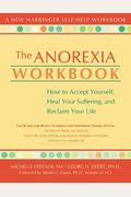 The Anorexia Workbook: How To Accept Yourself, Heal Your Suffering, And Reclaim Your Life