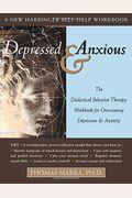Depressed & Anxious: The Dialectical Behavior Therapy Workbook For Overcoming Depression & Anxiety