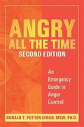 Angry All The Time: An Emergency Guide To Anger Control