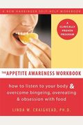 The Appetite Awareness Workbook: How To Listen To Your Body And Overcome Bingeing, Overeating, And Obsession With Food